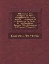 M Emoires D'Un Bourgeois de Paris: Comprenant: La Fin de L'Empire, La Restauration, La Monarchie de Juillet, Et La R Epublique Jusqu'au R Etablissemen