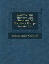 Norrna: The History and Romance of Northern Europe, Volume 11...