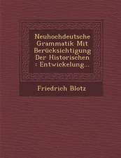 Neuhochdeutsche Grammatik Mit Berücksichtigung Der Historischen: Entwickelung...