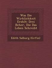 Was Die Wirklichkeit Erz Hlt: Drei B Cher, Die Das Leben Schreibt