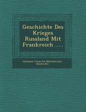 Geschichte Des Krieges Russland Mit Frankreich .....