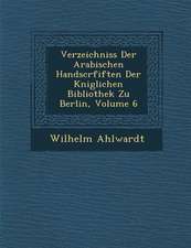 Verzeichniss Der Arabischen Handscrfiften Der K�niglichen Bibliothek Zu Berlin, Volume 6