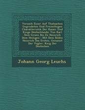 Versuch Einer Auf Thatsachen Gegr�ndeten Und Freim�thigen Charakteristik Der Kaiser Und K�nige Deutschlands: Von Karl Dem GroA