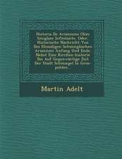 Historia de Arianismo Olim Smiglam Infestante, Oder, Historische Nachricht Von Des Ehmaligen Schmieglischen Arianismi Anfang Und Ende. Nebst Eine Kirc