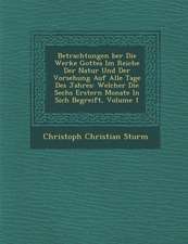 Betrachtungen �ber Die Werke Gottes Im Reiche Der Natur Und Der Vorsehung Auf Alle Tage Des Jahres: Welcher Die Sechs Erstern Monate in Sich Be