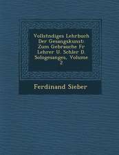 Vollst Ndiges Lehrbuch Der Gesangskunst: Zum Gebrauche Fur Lehrer U. Sch Ler D. Sologesanges, Volume 2