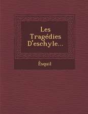 Les Tragedies D'Eschyle...