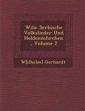 Wila: Serbische Volkslieder Und Heldenm Hrchen, Volume 2