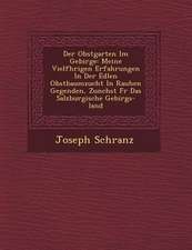 Der Obstgarten Im Gebirge: Meine Vielf Hrigen Erfahrungen in Der Edlen Obstbaumzucht in Rauhen Gegenden, Zun Chst Fur Das Salzburgische Gebirgs-L