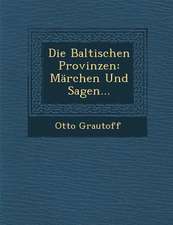 Die Baltischen Provinzen: Marchen Und Sagen...