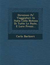 Direzioni Pe' Viaggiatori in Italia Colla Notizia Di Tutte Le Poste, E Loro Prezzi...