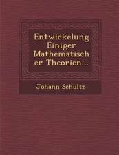 Entwickelung Einiger Mathematischer Theorien...