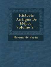 Historia Antigua De Méjico, Volume 2...