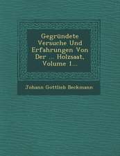 Gegrundete Versuche Und Erfahrungen Von Der ... Holzsaat, Volume 1...