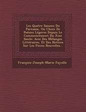 Les Quatre Saisons Du Parnasse, Ou Choix de Poesies Legeres Depuis Le Commencement Du Xixe Siecle