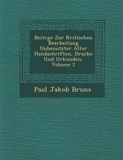 Beitr GE Zur Kritischen Bearbeitung Unbenutzter Alter Handschriften, Drucke Und Urkunden, Volume 2