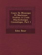 Cours de M Canique Et Machines: Profess A L' Cole Polytechnique. Cin Matique, Part 1