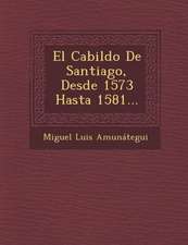 El Cabildo De Santiago, Desde 1573 Hasta 1581...