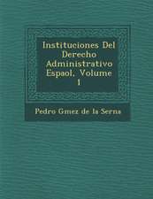 Instituciones del Derecho Administrativo Espa Ol, Volume 1