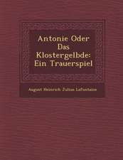 Antonie Oder Das Klostergel Bde: Ein Trauerspiel