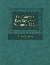 Le Journal Des Scavans, Volume 123...