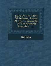 Laws of the State of Indiana, Passed at the ... Session[s] of the General Assembly. ......