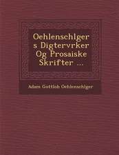 Oehlenschl Gers Digterv Rker Og Prosaiske Skrifter ...