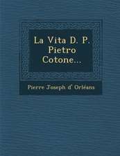 La Vita D. P. Pietro Cotone...