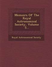 Memoirs of the Royal Astronomical Society, Volume 5...