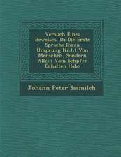 Versuch Eines Beweises, Da� Die Erste Sprache Ihren Ursprung Nicht Von Menschen, Sondern Allein Vom Sch�pfer Erhalten Habe