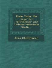 Esaias Tegn R, Der S Nger Der Frithiofsage: Eine Litterar-Historische Studie ...