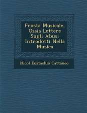 Frusta Musicale, Ossia Lettere Sugli Abusi Introdotti Nella Musica