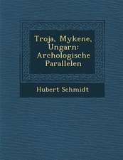 Troja, Mykene, Ungarn: Arch Ologische Parallelen