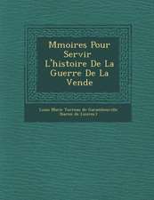 M Moires Pour Servir L'Histoire de La Guerre de La Vend E