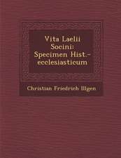 Vita Laelii Socini: Specimen Hist.-Ecclesiasticum