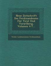 Neue Zeitschrift Des Ferdinandeums Für Tirol Und Vorarlberg, Volumes 4-7...