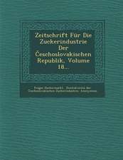 Zeitschrift Für Die Zuckerindustrie Der Česchoslovakischen Republik, Volume 18...