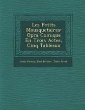 Les Petits Mousquetaires: Op Ra Comique En Trois Actes, Cinq Tableaux