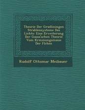 Theorie Der Gradliningen Strahlensysteme Des Lichts: Eine Erweiterung Der Gauss'schen Theorie Vom Kr�mmungsmasse Der Fl�chen