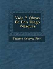 Vida Y Obras De Don Diego Vel�zqvez