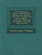 Trait� Pratique Des Hernies, D�placements Et Maladies De La Matrice: Affections Consid�r�es Sous Leurs Rapports Anatomique