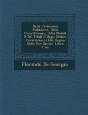 Delle Cerimonie Pubbliche, Delle Onorificenze, Della Nobilt E de' Titoli E Degli Ordini Cavallereschi Nel Regno Delle Due Sicilie, Libro Uno