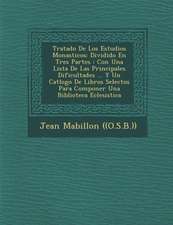 Tratado De Los Estudios Monasticos: Dividido En Tres Partes: Con Una Lista De Las Principales Dificultades ... Y Un Cat�logo De Libros Selectos