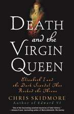 Death and the Virgin Queen: Elizabeth I and the Dark Scandal That Rocked the Throne