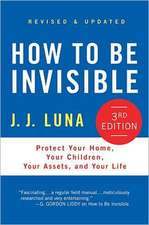 How to Be Invisible: Protect Your Home, Your Children, Your Assets, and Your Life