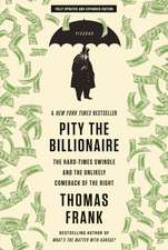 Pity the Billionaire: The Hard-Times Swindle and the Unlikely Comeback of the Right