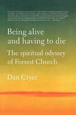 Being Alive and Having to Die: The Spiritual Odyssey of Forrest Church