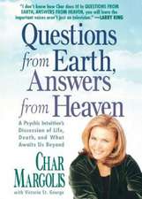 Questions from Earth, Answers from Heaven: A Psychic Intuitive's Discussion of Life, Death, and What Awaits Us Beyond