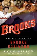 Brooks: The Biography of Brooks Robinson