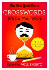 The New York Times Crosswords While You Wait: 150 Easy to Hard Puzzles